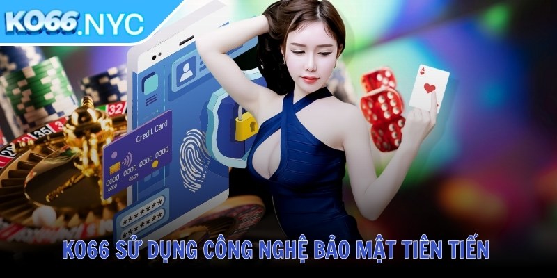 KO66 sử dụng công nghệ bảo mật tiên tiến 