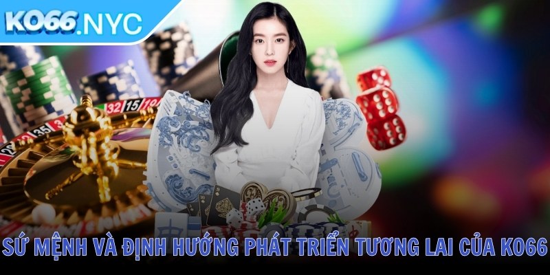 Sứ mệnh và định hướng phát triển tương lai của KO66